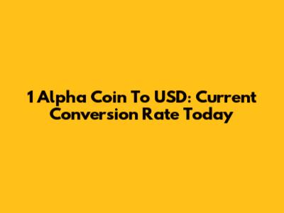 1 Alpha Coin To USD: Current Conversion Rate Today