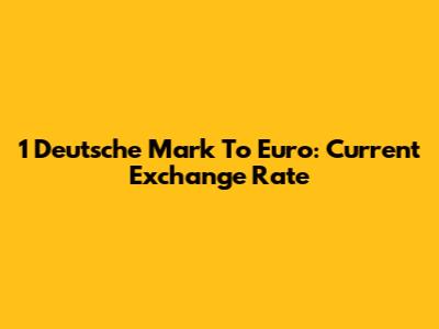1 Deutsche Mark To Euro: Current Exchange Rate