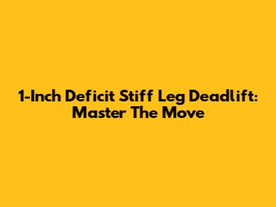 1-Inch Deficit Stiff Leg Deadlift: Master The Move