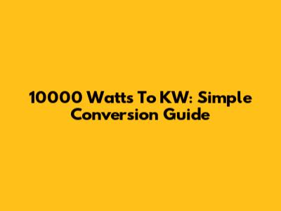 10000 Watts To KW: Simple Conversion Guide