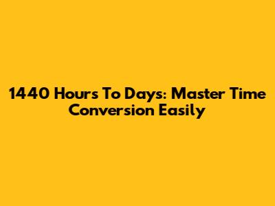 1440 Hours To Days: Master Time Conversion Easily