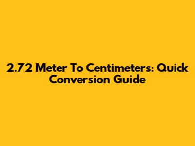 2.72 Meter To Centimeters: Quick Conversion Guide