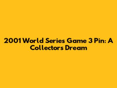 2001 World Series Game 3 Pin: A Collector's Dream