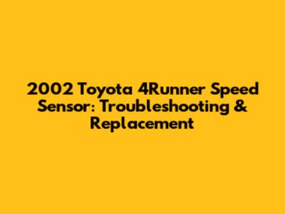 2002 Toyota 4Runner Speed Sensor: Troubleshooting & Replacement