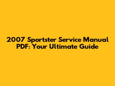 2007 Sportster Service Manual PDF: Your Ultimate Guide