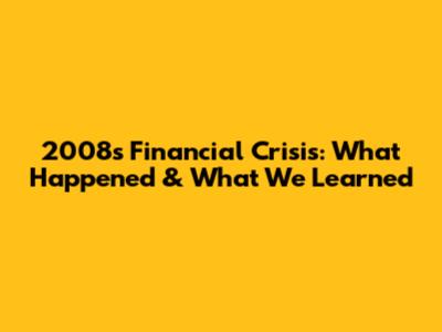 2008's Financial Crisis: What Happened & What We Learned