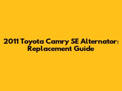 2011 Toyota Camry SE Alternator: Replacement Guide