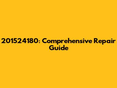 201524180: Comprehensive Repair Guide
