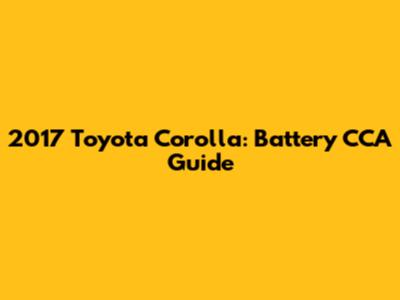 2017 Toyota Corolla: Battery CCA Guide