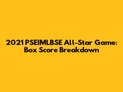 2021 PSEIMLBSE All-Star Game: Box Score Breakdown