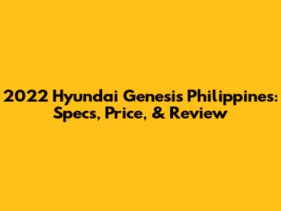 2022 Hyundai Genesis Philippines: Specs, Price, & Review