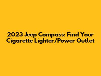 2023 Jeep Compass: Find Your Cigarette Lighter/Power Outlet