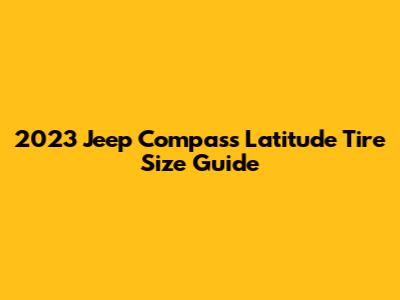 2023 Jeep Compass Latitude Tire Size Guide