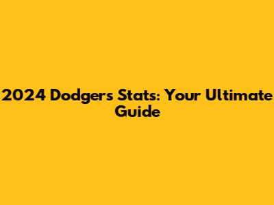 2024 Dodgers Stats: Your Ultimate Guide