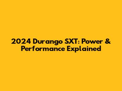 2024 Durango SXT: Power & Performance Explained