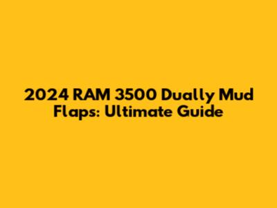2024 RAM 3500 Dually Mud Flaps: Ultimate Guide