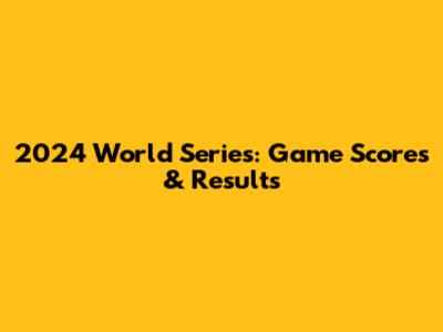 2024 World Series: Game Scores & Results