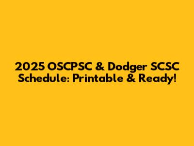 2025 OSCPSC & Dodger SCSC Schedule: Printable & Ready!