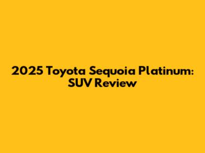 2025 Toyota Sequoia Platinum: SUV Review