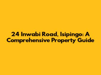 24 Inwabi Road, Isipingo: A Comprehensive Property Guide