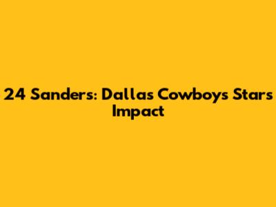 24 Sanders: Dallas Cowboys Star's Impact