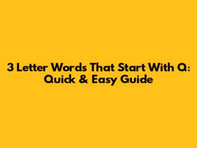 3 Letter Words That Start With Q: Quick & Easy Guide