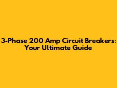 3-Phase 200 Amp Circuit Breakers: Your Ultimate Guide
