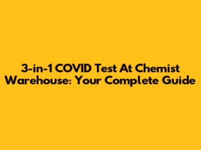 3-in-1 COVID Test At Chemist Warehouse: Your Complete Guide