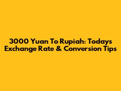 3000 Yuan To Rupiah: Today's Exchange Rate & Conversion Tips