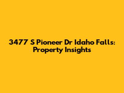 3477 S Pioneer Dr Idaho Falls: Property Insights