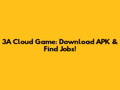 3A Cloud Game: Download APK & Find Jobs!