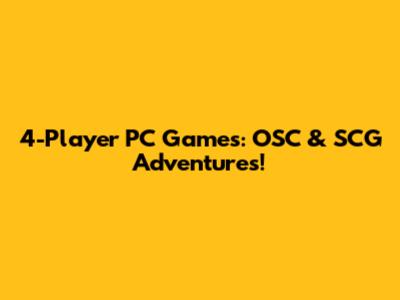 4-Player PC Games: OSC & SCG Adventures!