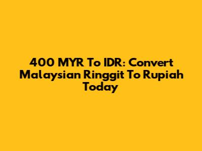 400 MYR To IDR: Convert Malaysian Ringgit To Rupiah Today