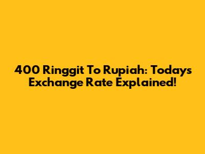 400 Ringgit To Rupiah: Today's Exchange Rate Explained!
