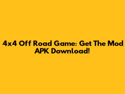 4x4 Off Road Game: Get The Mod APK Download!