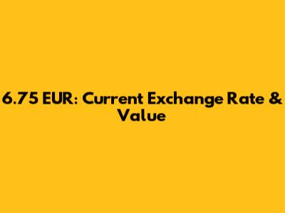 6.75 EUR: Current Exchange Rate & Value