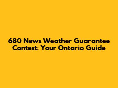 680 News Weather Guarantee Contest: Your Ontario Guide