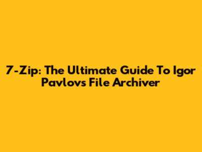 7-Zip: The Ultimate Guide To Igor Pavlov's File Archiver