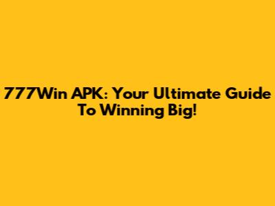 777Win APK: Your Ultimate Guide To Winning Big!