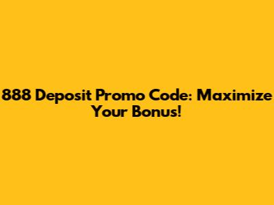 888 Deposit Promo Code: Maximize Your Bonus!