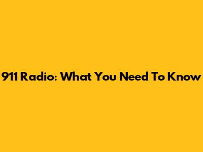 911 Radio: What You Need To Know