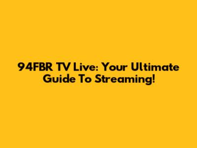94FBR TV Live: Your Ultimate Guide To Streaming!