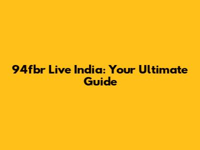 94fbr Live India: Your Ultimate Guide