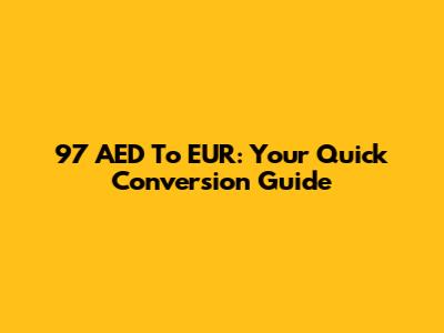 97 AED To EUR: Your Quick Conversion Guide