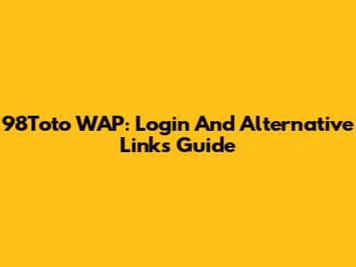 98Toto WAP: Login And Alternative Links Guide