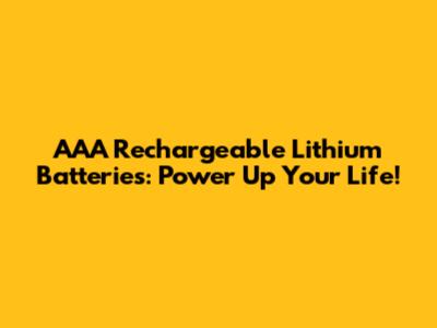 AAA Rechargeable Lithium Batteries: Power Up Your Life!
