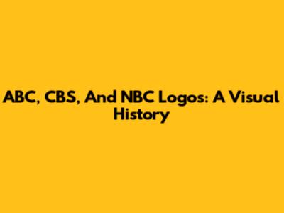 ABC, CBS, And NBC Logos: A Visual History