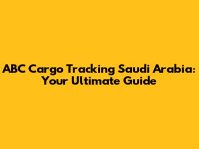 ABC Cargo Tracking Saudi Arabia: Your Ultimate Guide