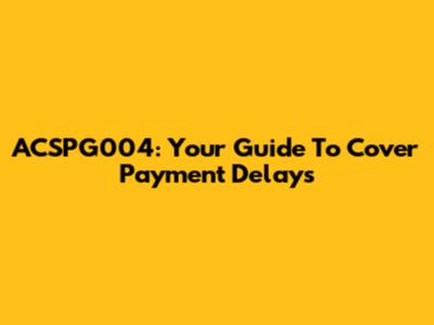 ACSPG004: Your Guide To Cover Payment Delays