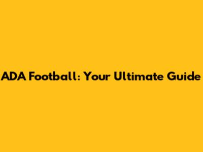 ADA Football: Your Ultimate Guide